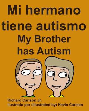 Mi Hermano Tiene Autismo My Brother Has Autism (Spanish Edition) de Richard Carlson Jr