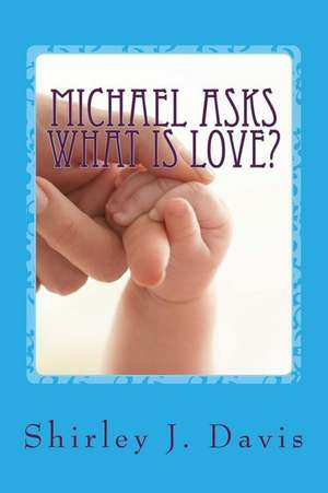 Michael Asks What Is Love? de Shirley J. Davis