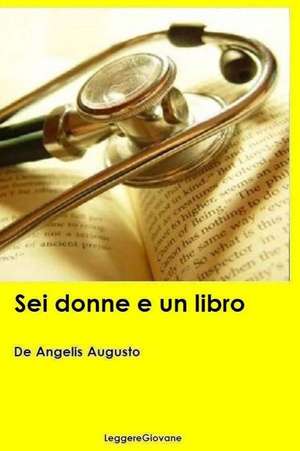 SEI Donne E Un Libro de De Angelis Augusto Leggeregiovane