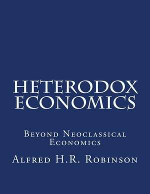 Heterodox Economics de Alfred H. R. Robinson