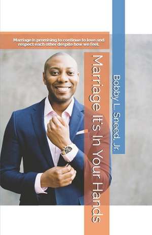 Marriage It's in Your Hands de MR Bobby L. Sneed Jr