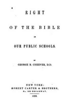 Right of the Bible in Our Public Schools de George B. Cheever