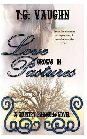 Love Grows in Pastures de T. G. Vaughn