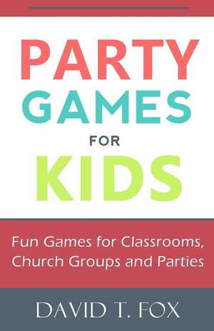 Party Games for Kids de David T. Fox