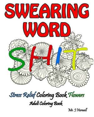 Swearing Word Adult Coloring Book Stress Relief Coloring Book Flowers de MR J. Norwell