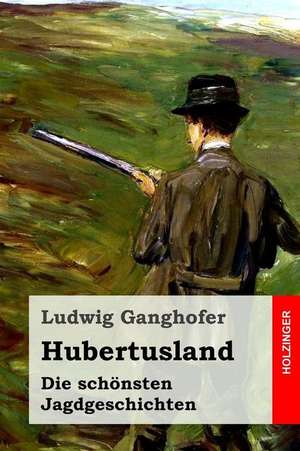 Hubertusland de Ludwig Ganghofer