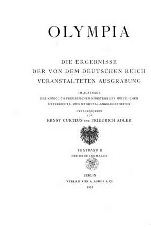 Olympia, Die Ergebnisse Der Von Dem Deutschen Reich Veranstalteten Ausgrabung de Ernst Curtius