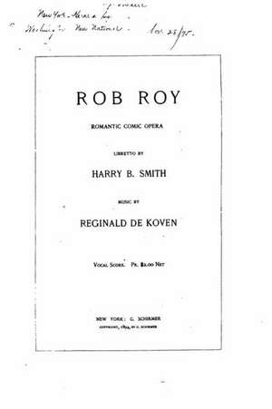 Rob Roy, Romantic Comic Opera de Reginald De Koven