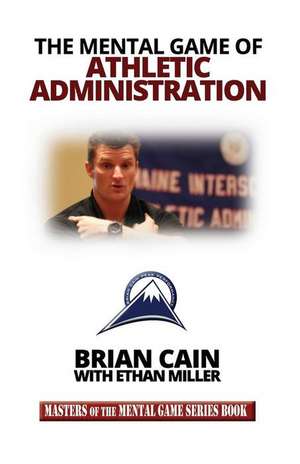 The Mental Game of Athletic Administration de Brian Cain