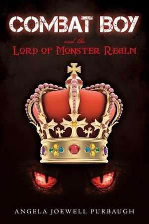 Combat Boy and the Lord of Monster Realm de Angela Joewell Purbaugh