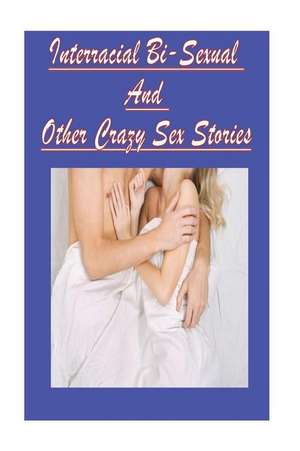 Interracial Bi-Sexual and Other Crazy Sex Stories de Torri Tumbles