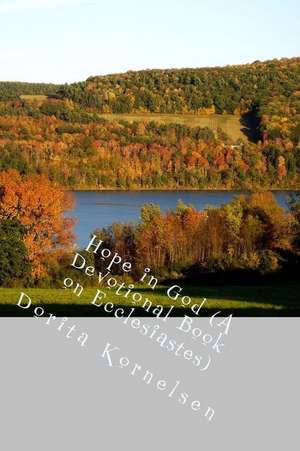 Hope in God (a Devotional Book on Ecclesiastes) de Dorita Lynn Kornelsen