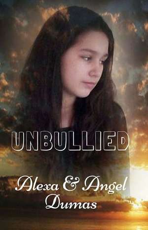 Unbullied de Alexa Dumas