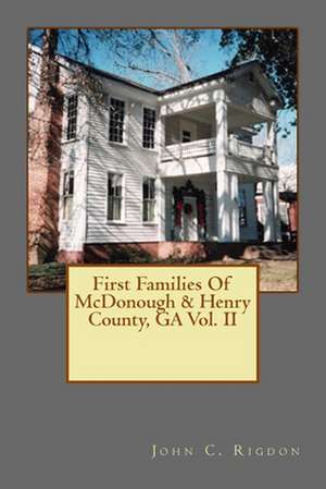 First Families of McDonough & Henry County, Ga Vol. II de John C. Rigdon