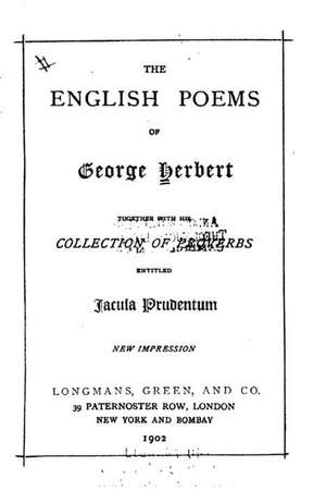 The English Poems of George Herbert, Together with His Collection of Proverbs Entitled Jacula de George Herbert