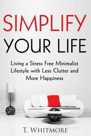 Simplify Your Life de T. Whitmore