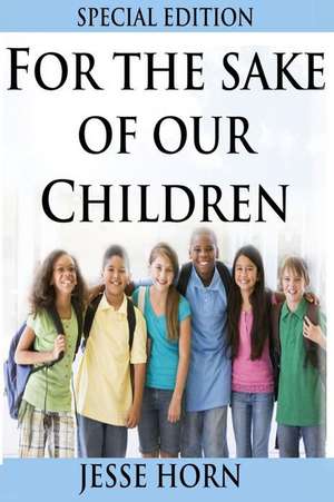 For the Sake of Our Children Special Edition de Jesse Horn