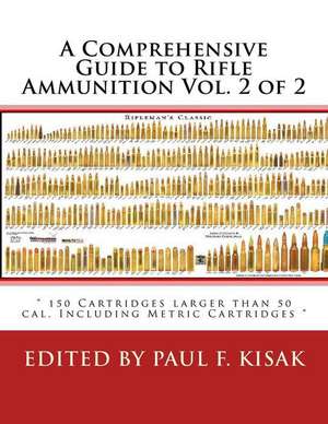 A Comprehensive Guide to Rifle Ammunition Vol. 2 of 2 de Edited by Paul F. Kisak