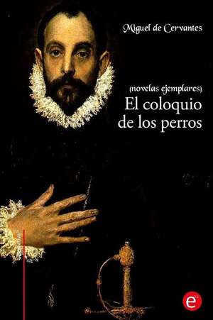 El Coloquio de Los Perros de Miguel De Cervantes