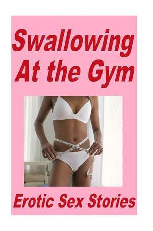 Swallowing at the Gym Erotic Sex Stories de Torri Tumbles