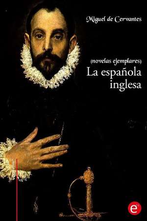 La Espanola Inglesa de Miguel De Cervantes