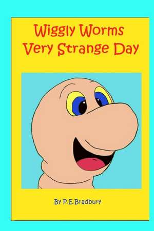 Wiggly Worms Very Strange Day de Paul E. Bradbury