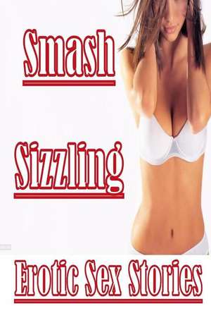 Smash Sizzling Erotic Sex Stories de Tiffany Sparks