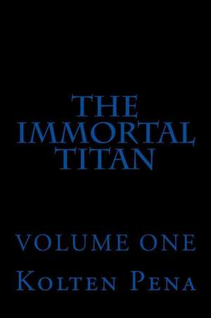 The Immortal Titan de Kolten Joseph Pena