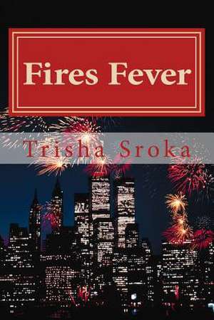 Fires Fever de Trisha Sroka