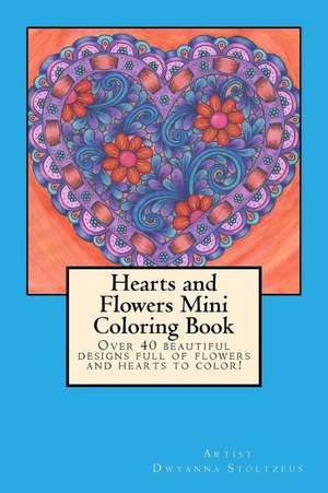 Hearts and Flowers Mini Coloring Book de Dwyanna Stoltzfus