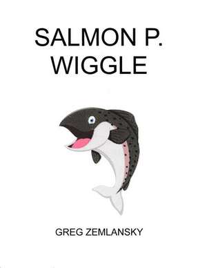 Salmon P. Wiggle de Greg Zemlansky