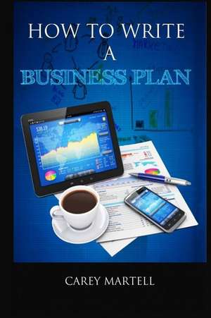 How to Write a Business Plan de Carey Martell