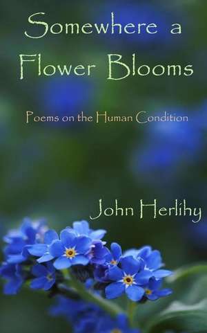 Somewhere a Flower Blooms de John Herlihy