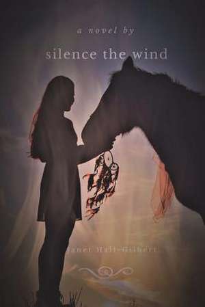 Silence the Wind de Janet L. Hall-Gilbert