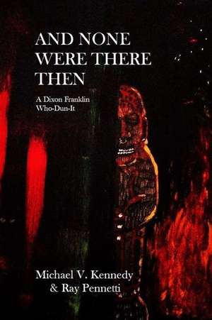 And None Were There Then de Michael V. Kennedy