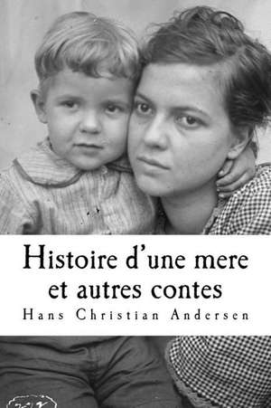 Histoire D'Une Mere Et Autres Contes de M. Hans Christian Andersen