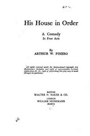 His House in Order, a Comedy in Four Acts de Arthur W. Pinero