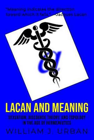 Lacan and Meaning de William J. Urban