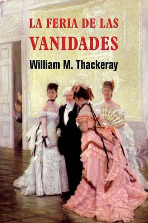 La Feria de Las Vanidades de William M. Thackeray