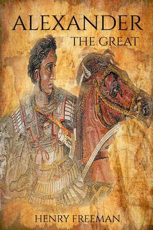 Alexander the Great de Henry Freeman