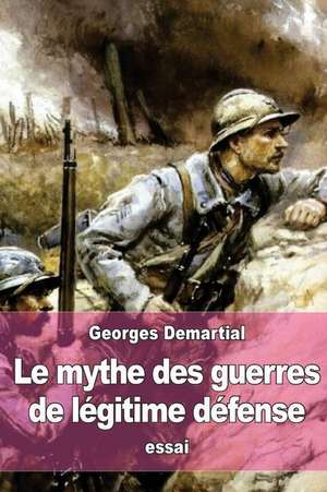 Le Mythe Des Guerres de Legitime Defense de Georges Demartial