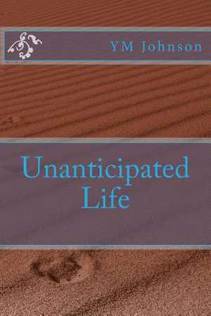 Unanticipated Life