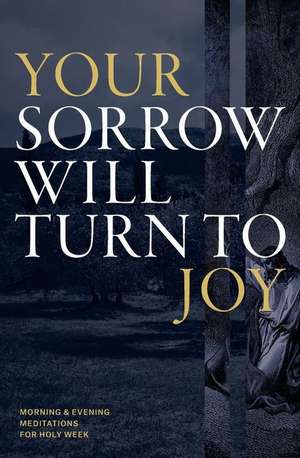 Your Sorrow Will Turn to Joy de Desiring God