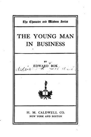 The Young Man in Business de Edward BOK