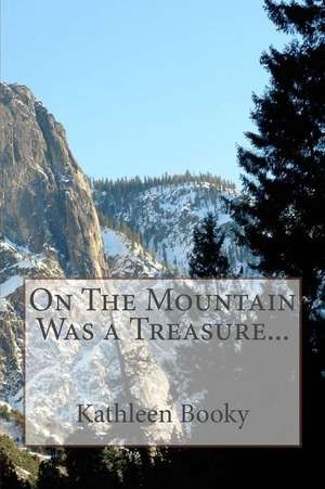 On the Mountain Was a Treasure... de Kathleen Booky