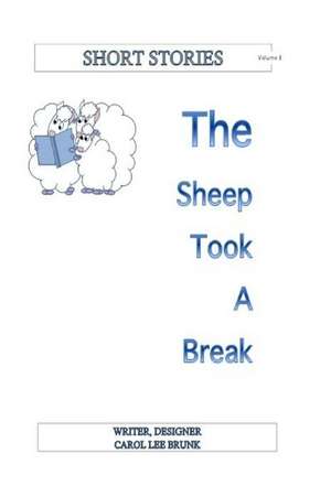 Short Stories the Sheep Took a Break Volume 3 de Carol Lee Brunk