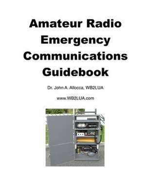 Amateur Radio Emergency Communications Guidebook de Dr John a. Allocca