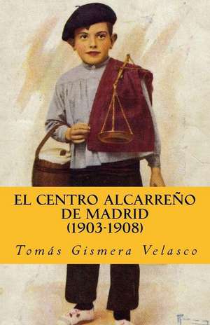 El Centro Alcarreno de Madrid (1903-1908) de Tomas Gismera Velasco