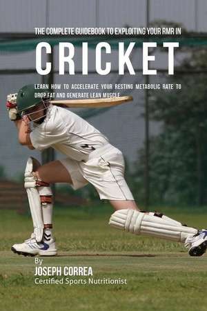 The Complete Guidebook to Exploiting Your Rmr in Cricket de Correa (Certified Sports Nutritionist)