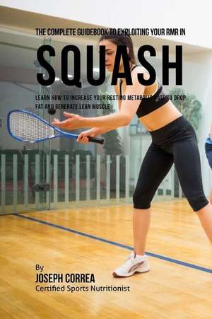 The Complete Guidebook to Exploiting Your Rmr in Squash de Correa (Certified Sports Nutritionist)